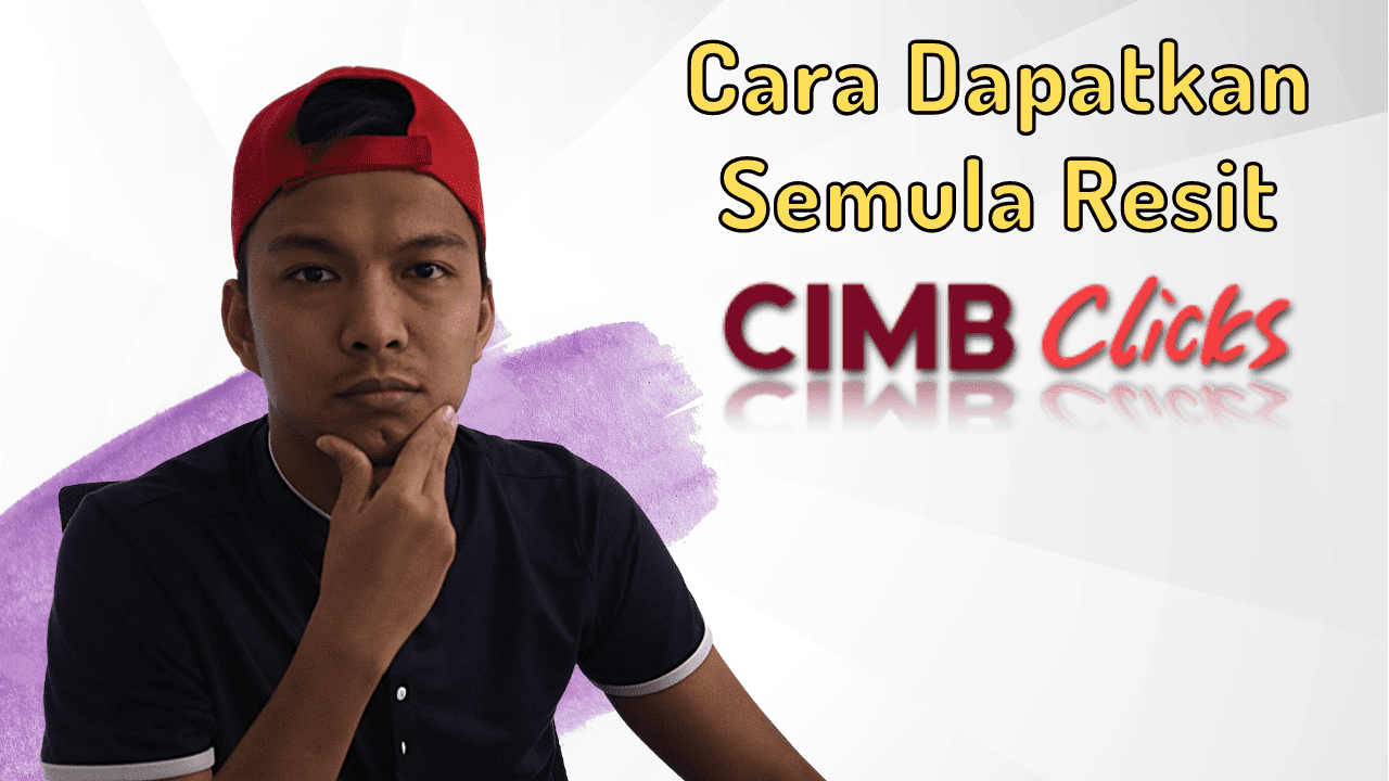 Cara Dapatkan Resit CIMB Clicks Dengan Mudah