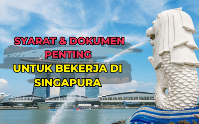 Syarat dan Dokumen Penting untuk Bekerja di Singapura