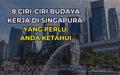 8 Ciri-Ciri Budaya Kerja di Singapura yang Perlu Anda Ketahui